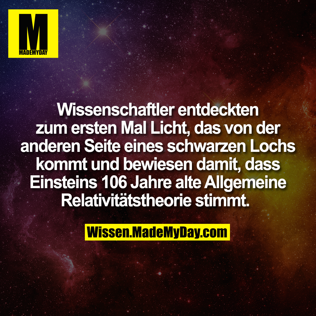 Wissenschaftler entdeckten zum ersten Mal Licht, das von der anderen Seite eines schwarzen Lochs kommt und bewiesen damit, dass Einsteins 106 Jahre alte Allgemeine Relativitätstheorie stimmt.