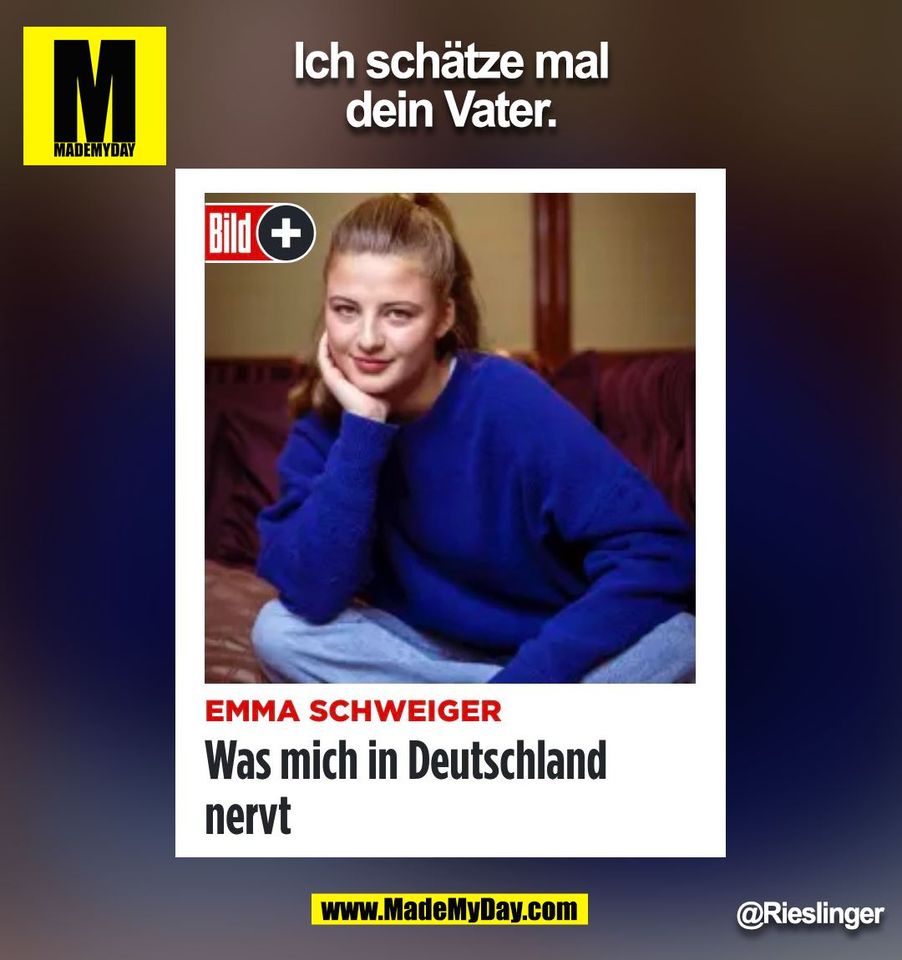 Ich schätze mal<br />
dein Vater.<br />
@Rieslinger<br />
(BILD)