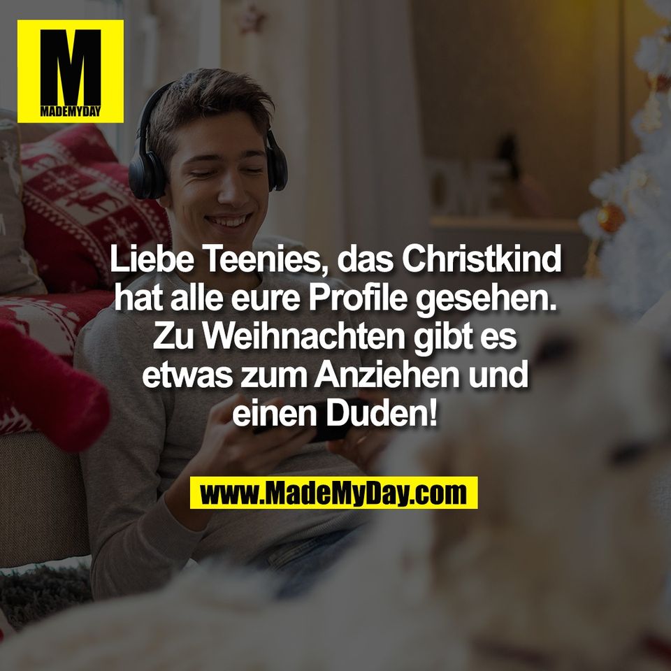 Liebe Teenies, das Christkind<br />
hat alle eure Profile gesehen.<br />
Zu Weihnachten gibt es<br />
etwas zum Anziehen und<br />
einen Duden!