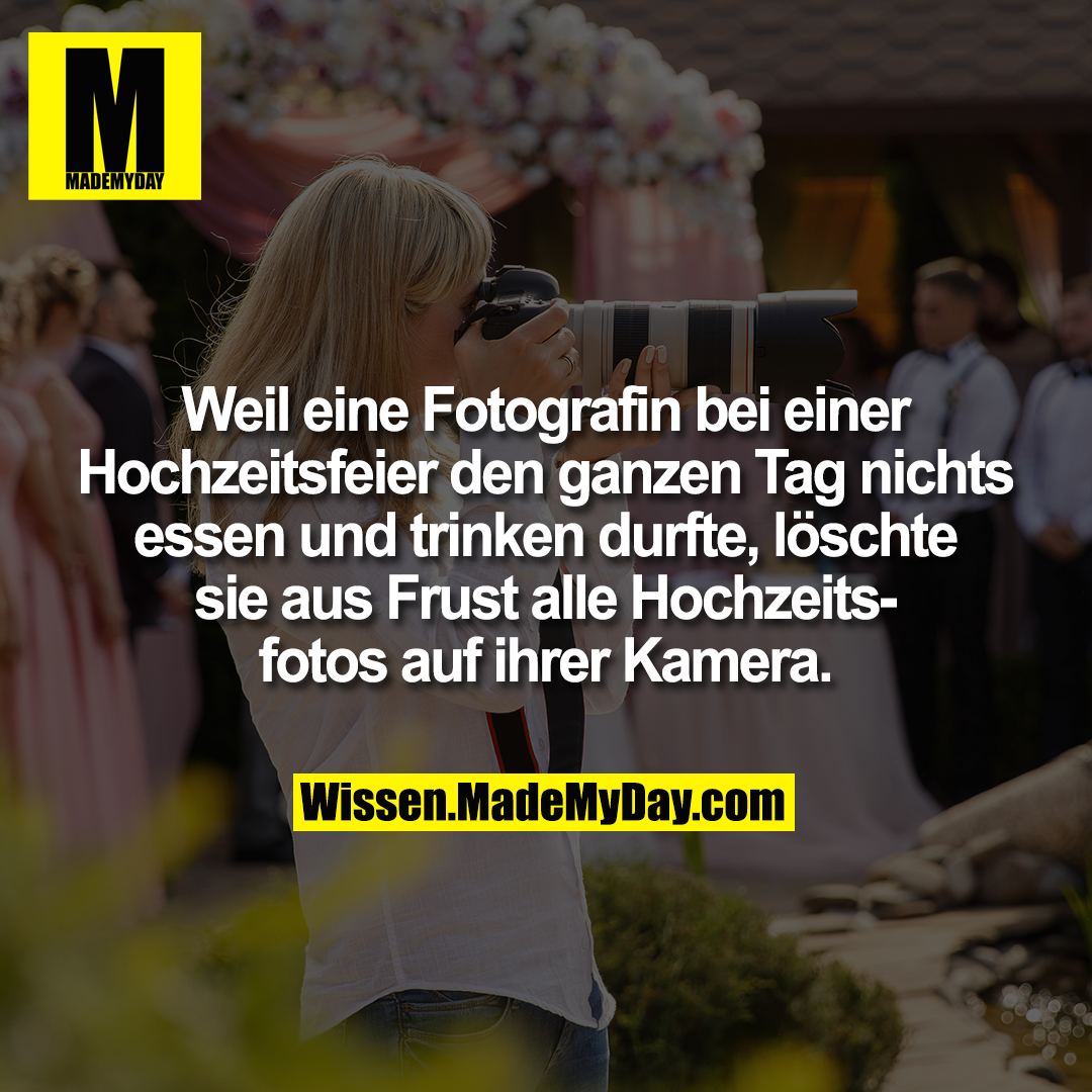 Weil eine Fotografin bei einer Hochzeitsfeier den ganzen Tag nichts zu essen und trinken bekam, löschte sie aus Frust alle Hochzeitsfotos auf ihrer Kamera.