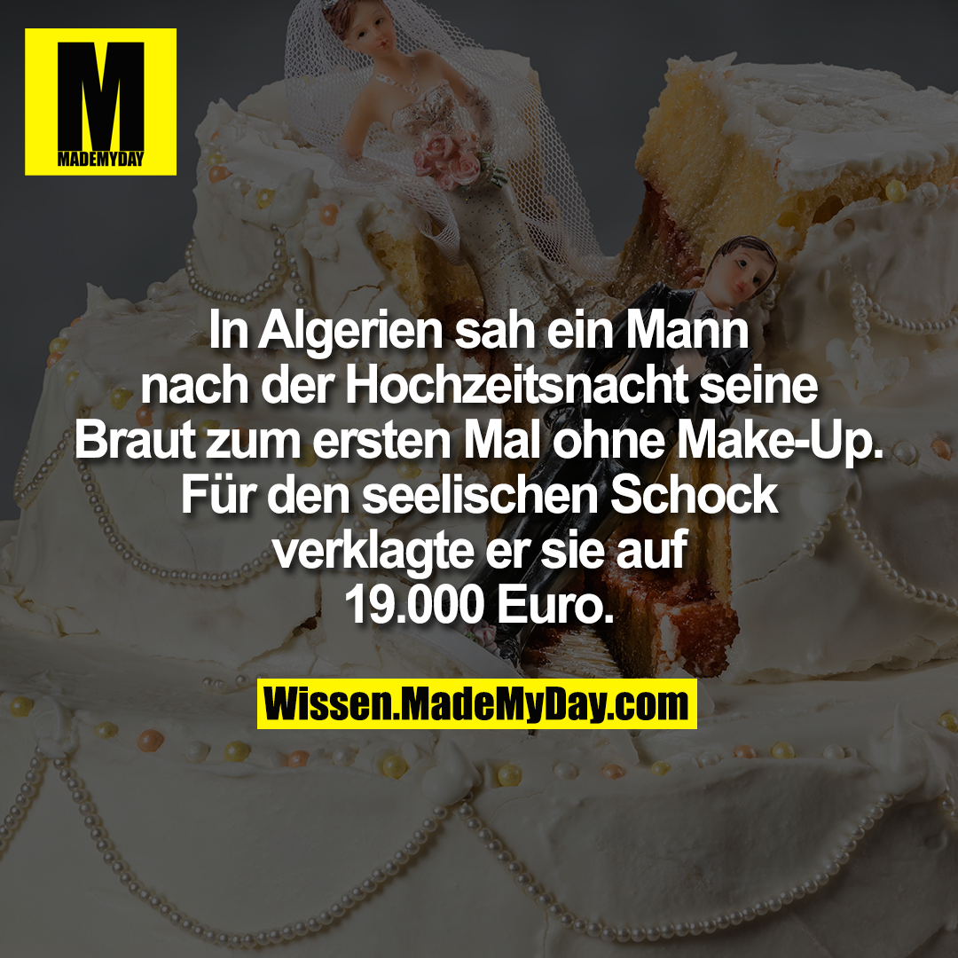 In Algerien sah ein Mann nach der Hochzeitsnacht seine Braut zum ersten Mal ohne Make-Up. Für den seelischen Schock verklagte er sie auf 19.000 Euro.