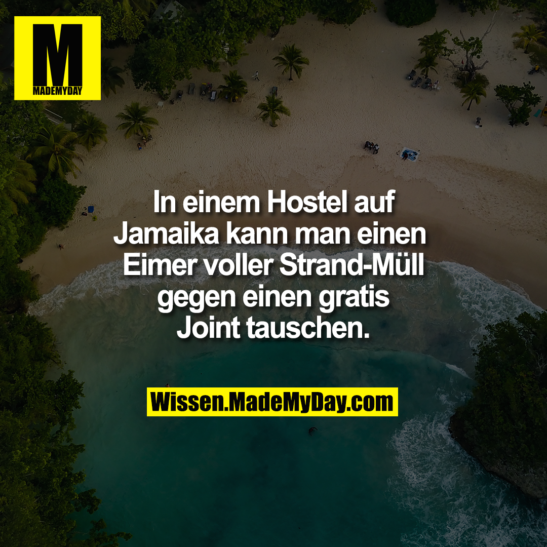 In einem Hostel auf Jamaika kann man einen Eimer voller Strand-Müll gegen einen gratis Joint tauschen.