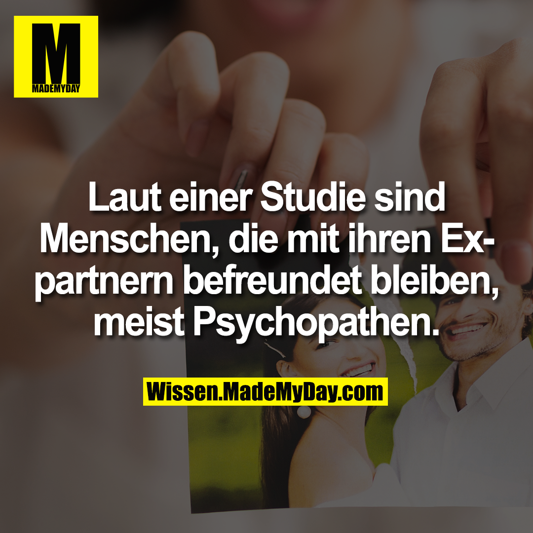 Laut einer Studie sind Menschen, die mit ihren Expartnern befreundet bleiben, meist Psychopathen.