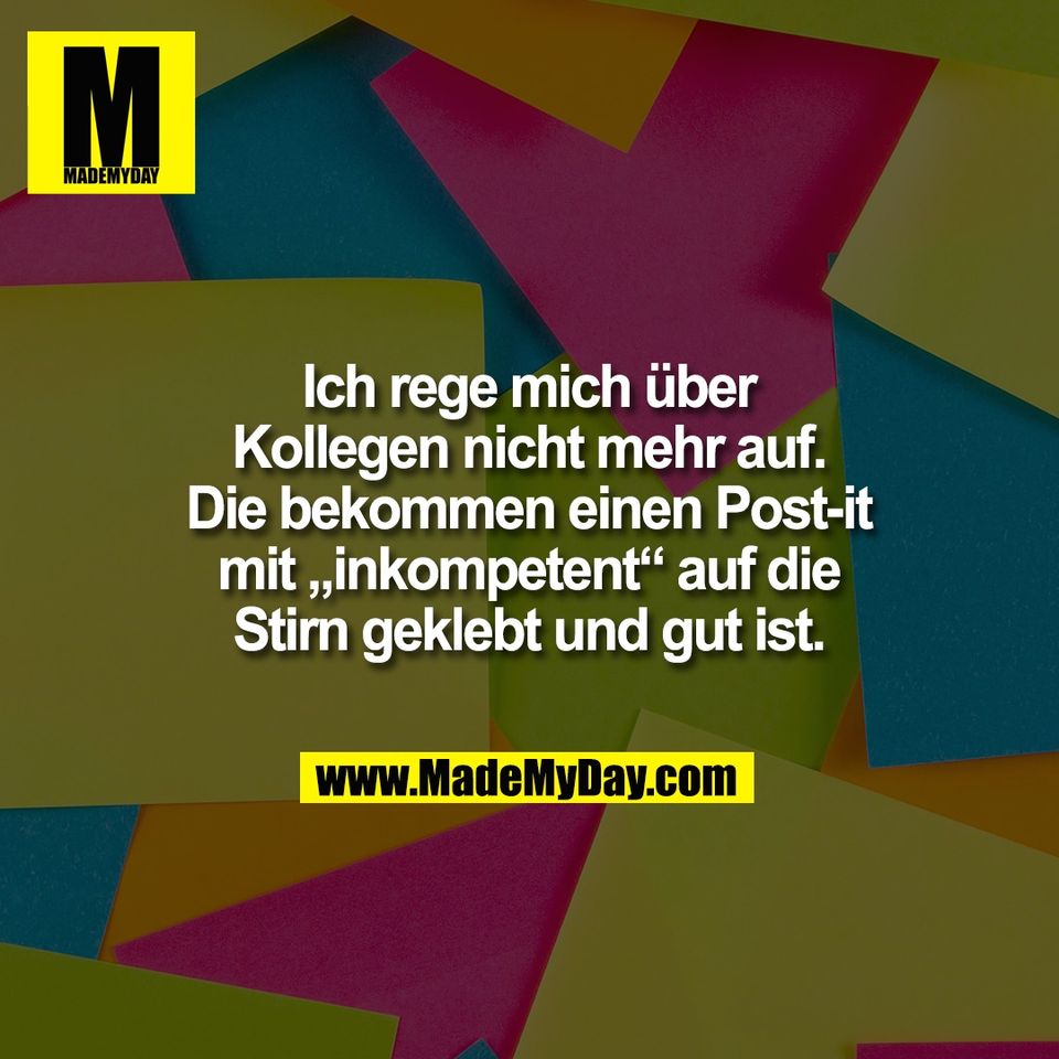 Ich rege mich über<br />
Kollegen nicht mehr auf.<br />
Die bekommen einen Post-it<br />
mit „inkompetent“ auf die<br />
Stirn geklebt und gut ist.