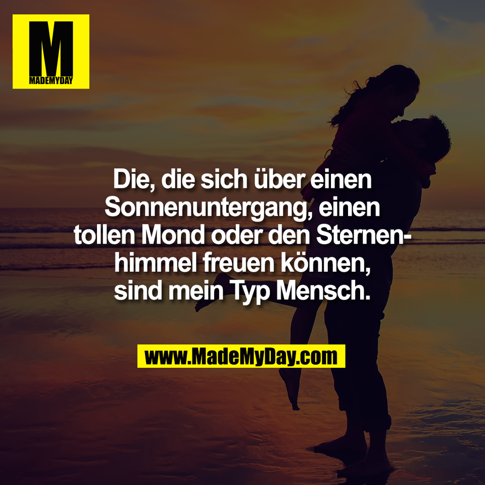Die, die sich über einen<br />
Sonnenuntergang, einen<br />
tollen Mond oder den Sternen-<br />
himmel freuen können,<br />
sind mein Typ Mensch.