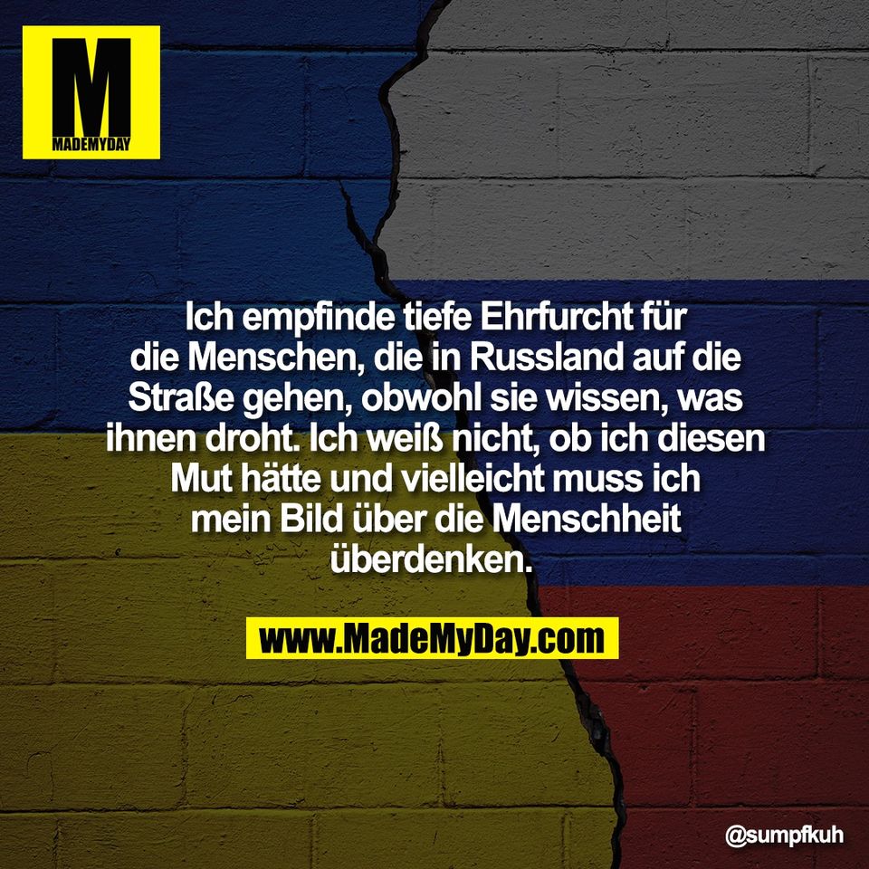 Ich empfinde tiefe Ehrfurcht für<br />
die Menschen, die in Russland auf die<br />
Straße gehen, obwohl sie wissen, was<br />
ihnen droht. Ich weiß nicht, ob ich diesen<br />
Mut hätte und vielleicht muss ich<br />
mein Bild über die Menschheit<br />
überdenken.