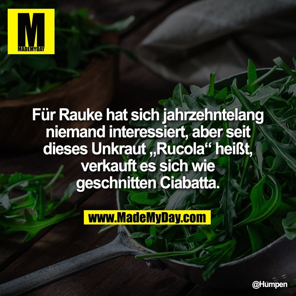 Für Rauke hat sich jahrzehntelang<br />
niemand interessiert, aber seit<br />
dieses Unkraut „Rucola“ heißt,<br />
verkauft es sich wie<br />
geschnitten Ciabatta.