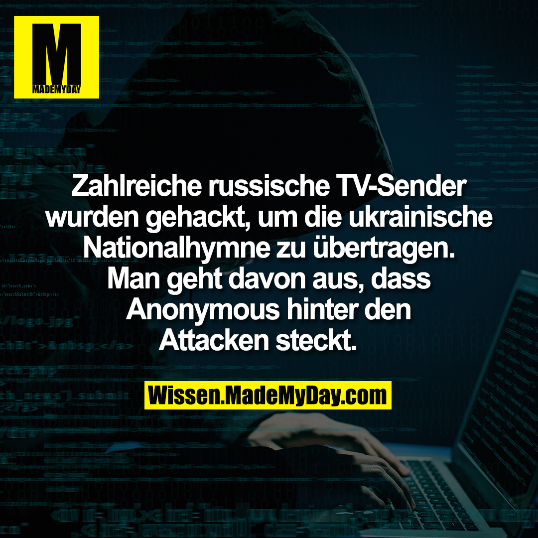 Zahlreiche russische TV-Sender wurden gehackt, um die ukrainische Nationalhymne zu übertragen. Man geht davon aus, dass Anonymous hinter den Attacken steckt.