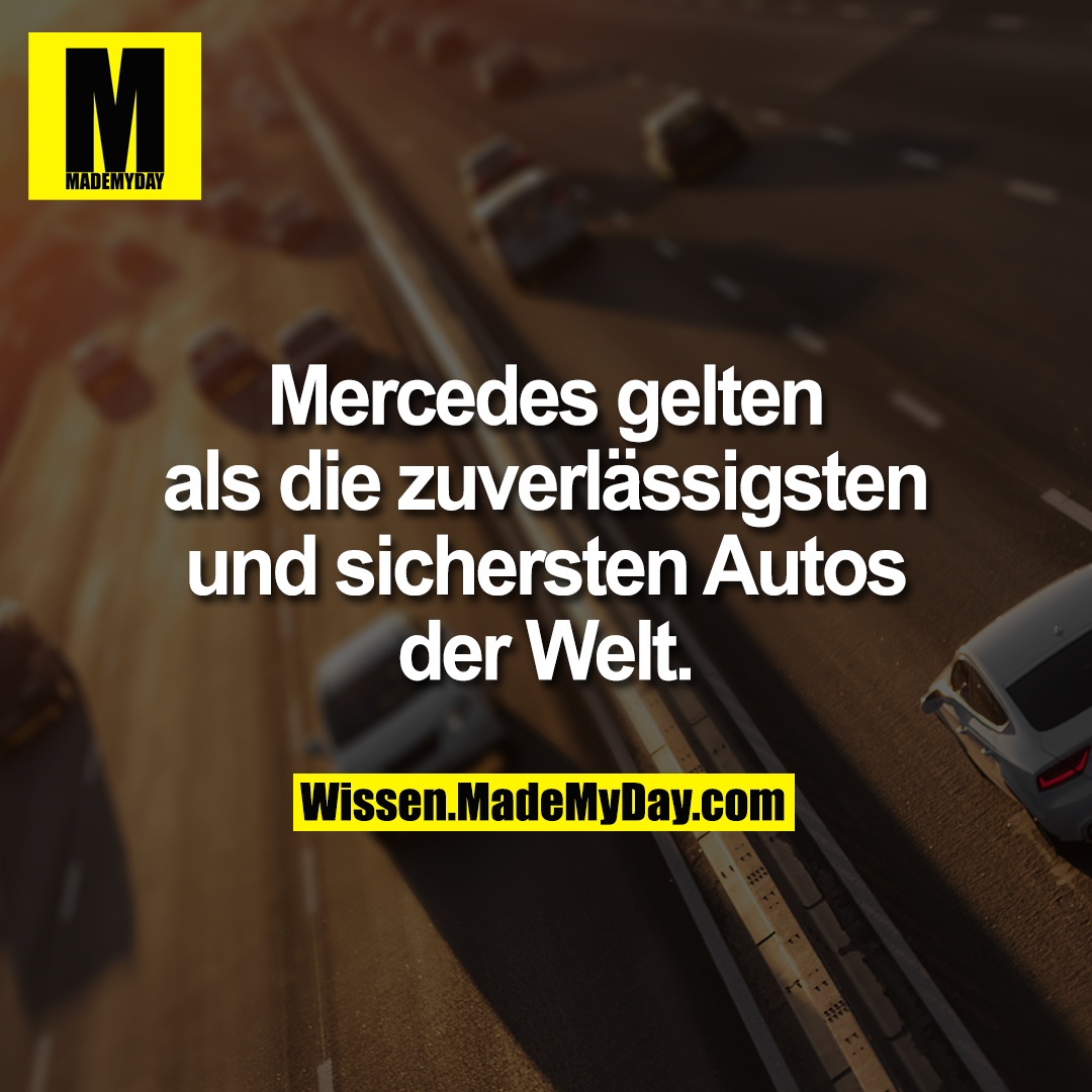 Mercedes gelten als die zuverlässigsten und sichersten Autos der Welt.