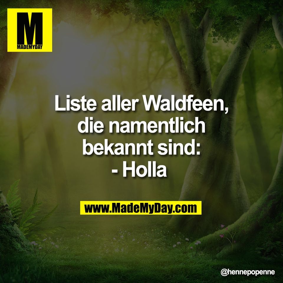 Liste aller Waldfeen,<br />
die namentlich<br />
bekannt sind:<br />
- Holla