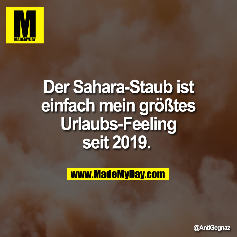Der Sahara-Staub ist<br />
einfach mein größtes<br />
Urlaubs-Feeling<br />
seit 2019.