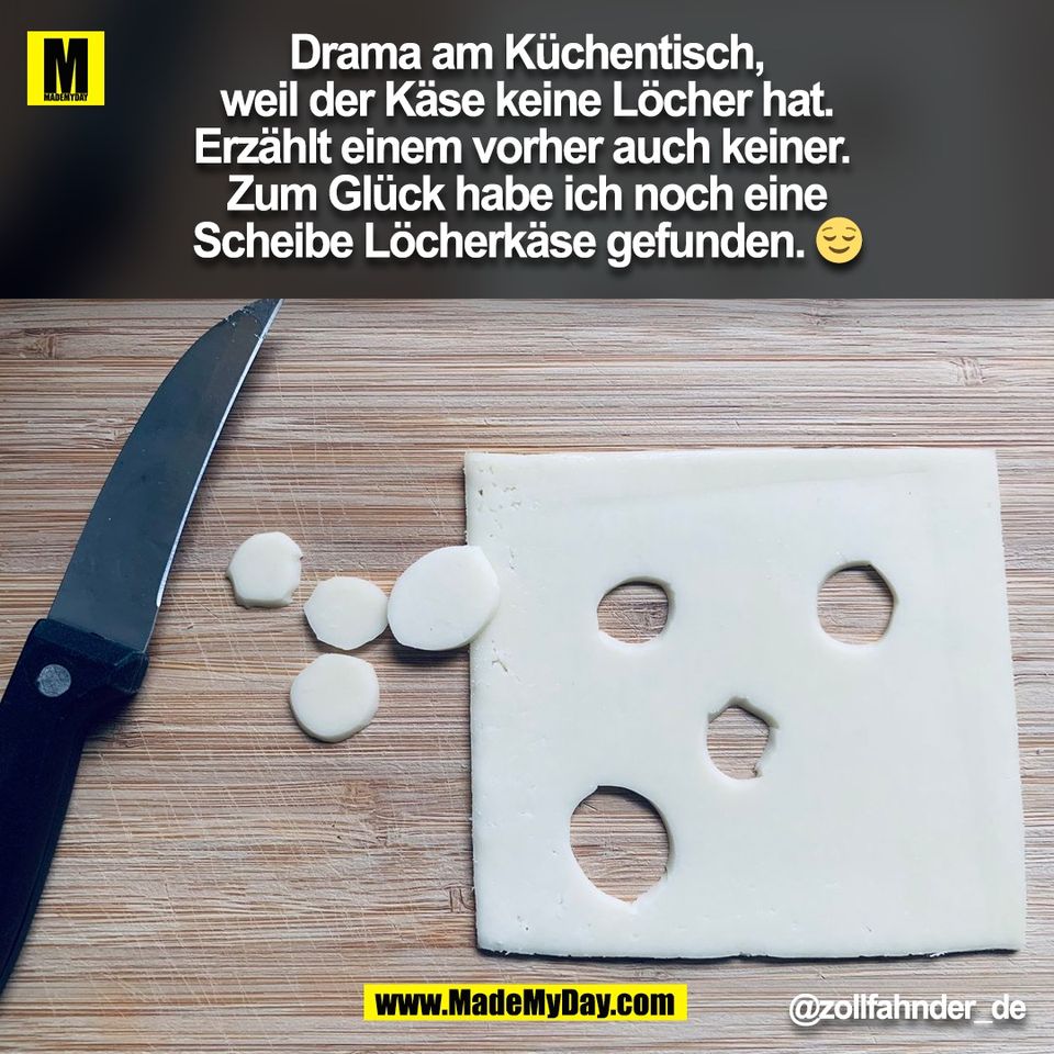 Drama am Küchentisch,<br />
weil der Käse keine Löcher hat.<br />
Erzählt einem vorher auch keiner. <br />
Zum Glück habe ich noch eine<br />
Scheibe Löcherkäse gefunden. 😌<br />
@zollfahnder_de<br />
(BILD)