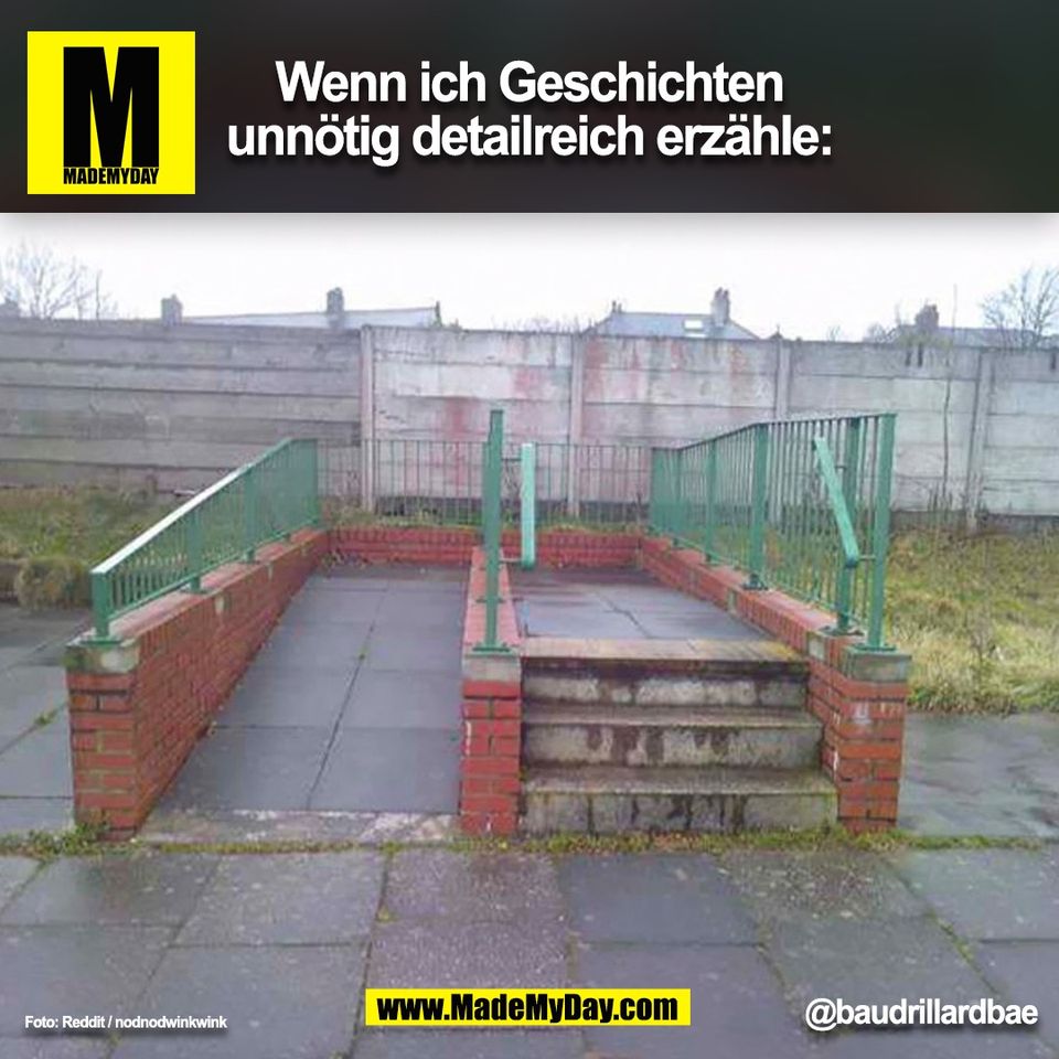 Wenn ich Geschichten<br />
unnötig detailreich erzähle:<br />
@baudrillardbae<br />
(BILD)