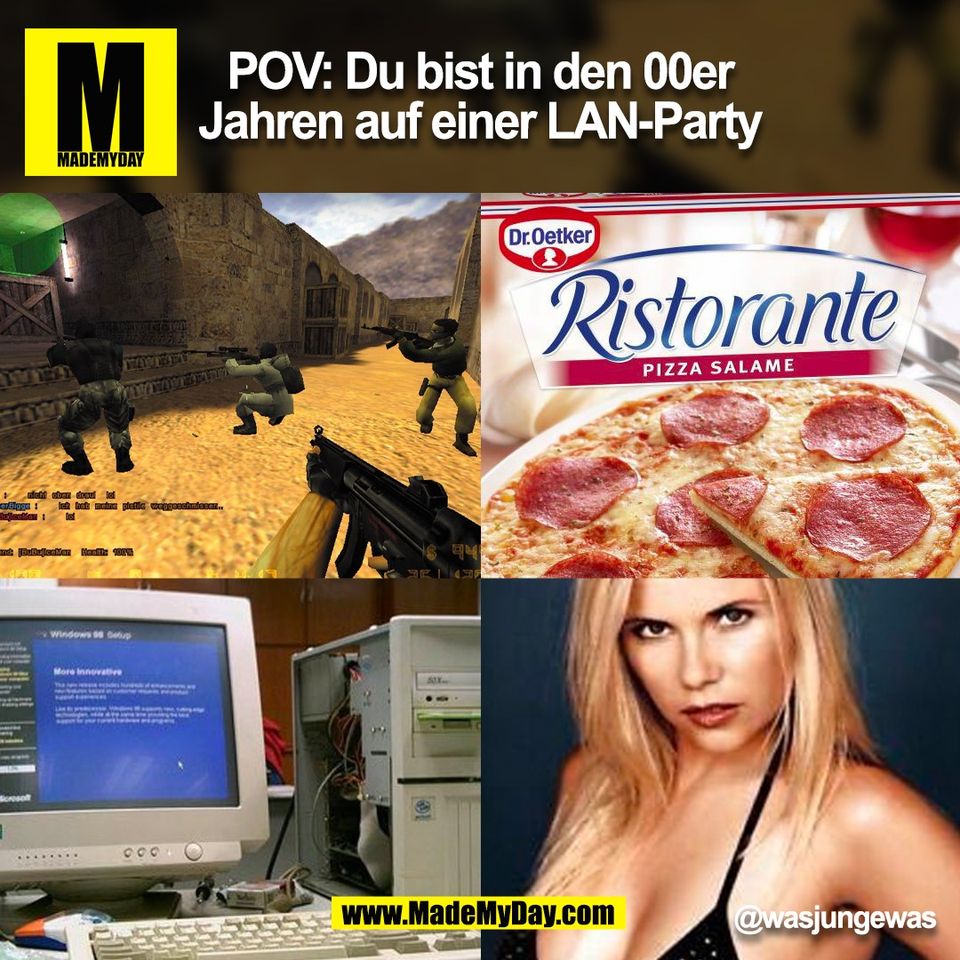 POV: Du bist in den 00er<br />
Jahren auf einer LAN-Party<br />
@wasjungewas<br />
(BILD)