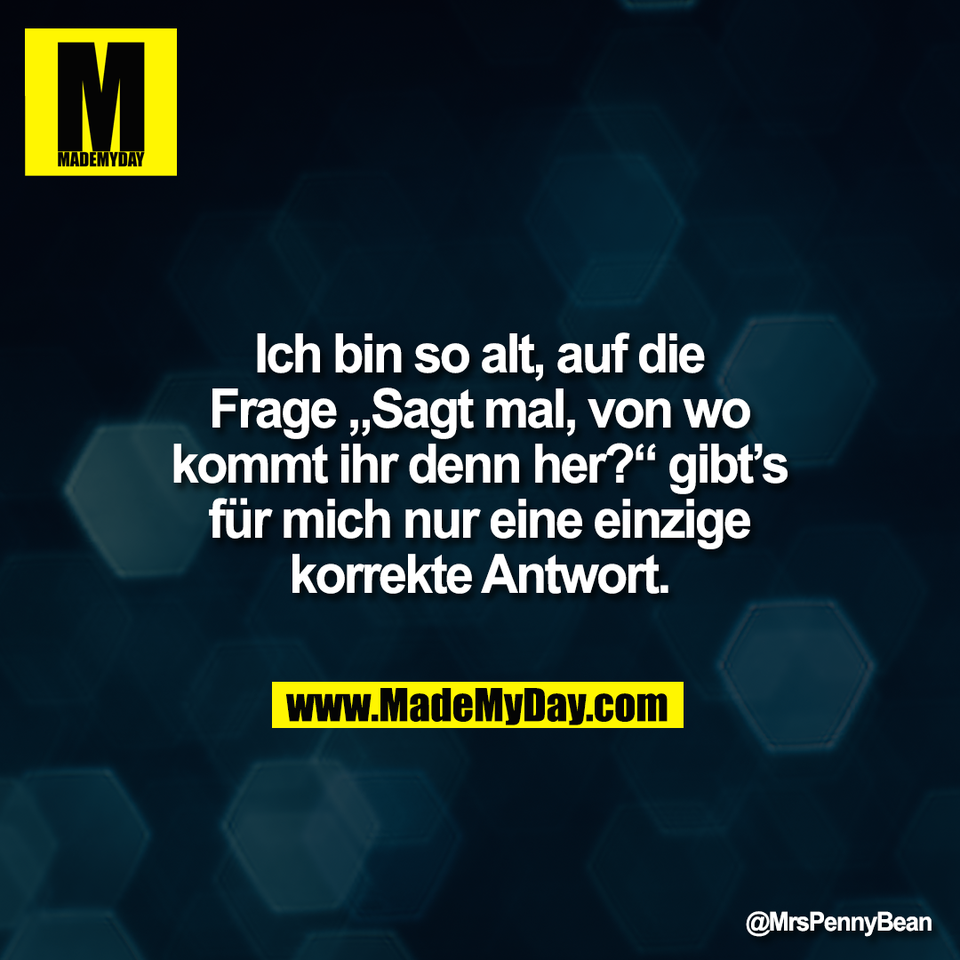 Ich bin so alt, auf die<br />
Frage „Sagt mal, von wo<br />
kommt ihr denn her?“ gibt’s<br />
für mich nur eine einzige<br />
korrekte Antwort.