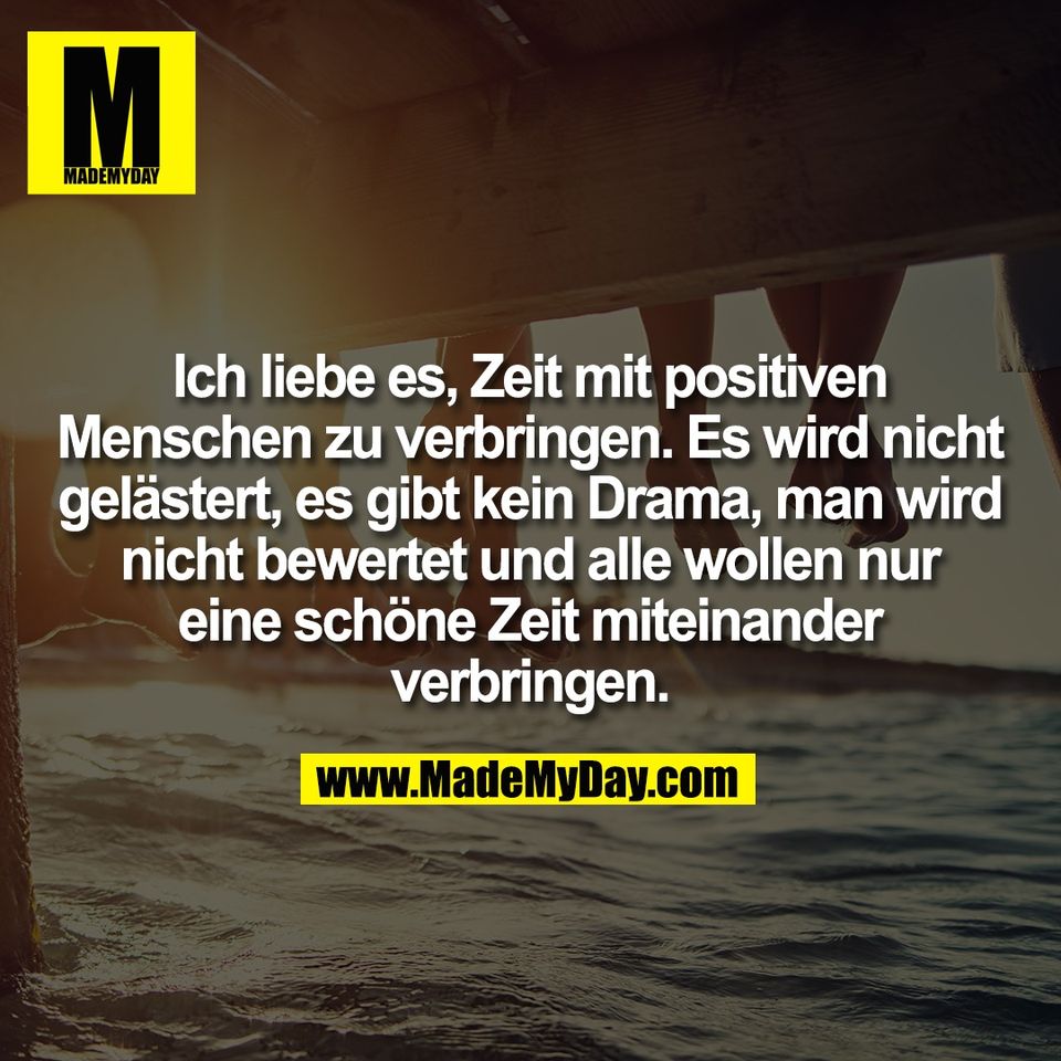 Ich liebe es, Zeit mit positiven<br />
Menschen zu verbringen. Es wird nicht<br />
gelästert, es gibt kein Drama, man wird<br />
nicht bewertet und alle wollen nur<br />
eine schöne Zeit miteinander<br />
verbringen.