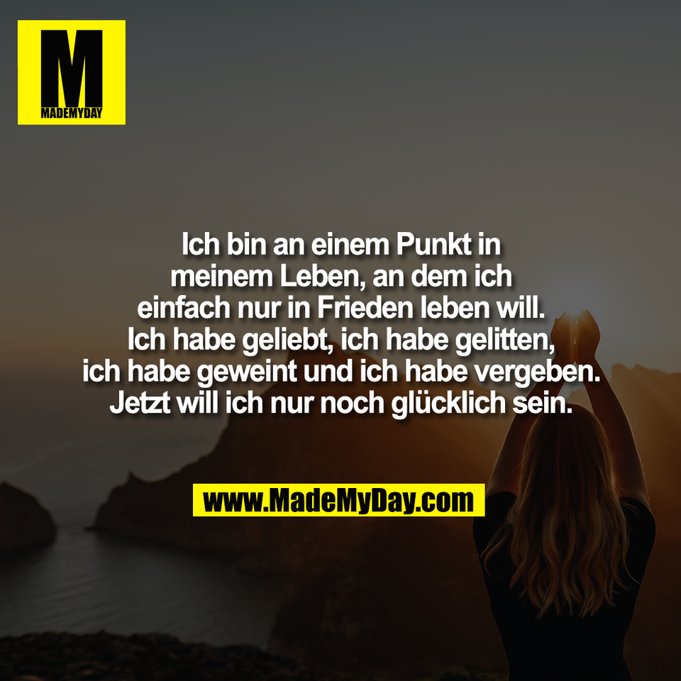Ich bin an einem Punkt in<br />
meinem Leben, an dem ich<br />
einfach nur in Frieden leben will.<br />
Ich habe geliebt, ich habe gelitten,<br />
ich habe geweint und ich habe vergeben.<br />
Jetzt will ich nur noch glücklich sein.