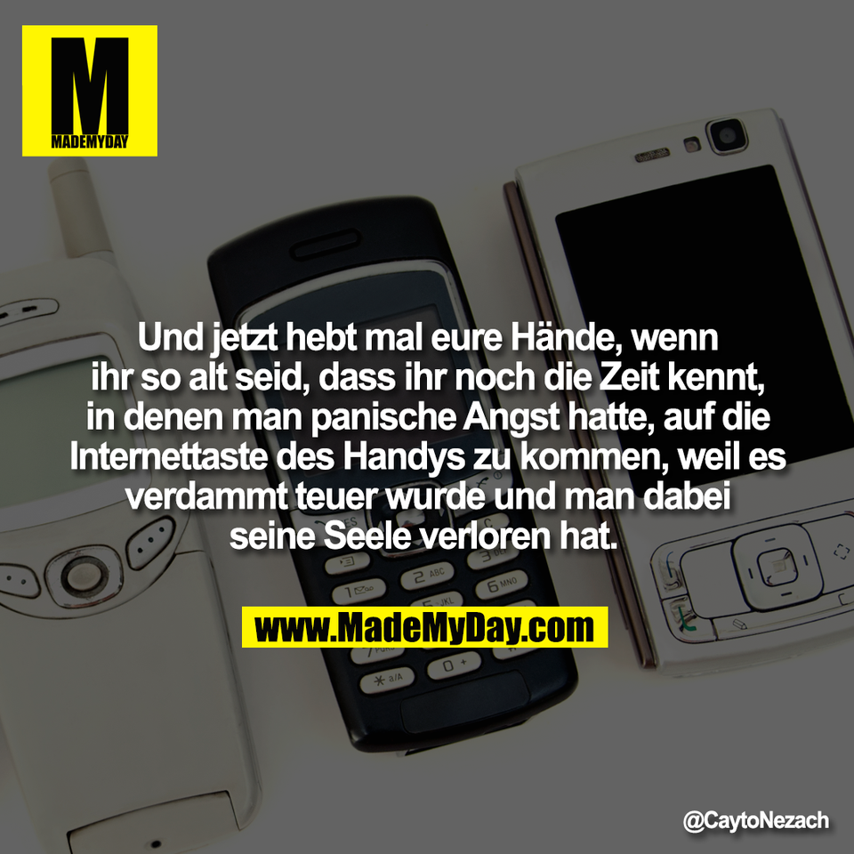 Und jetzt hebt mal eure Hände, wenn<br />
ihr so alt seid, dass ihr noch die Zeit kennt,<br />
in denen man panische Angst hatte, auf die<br />
Internettaste des Handys zu kommen, weil es<br />
verdammt teuer wurde und man dabei<br />
seine Seele verloren hat.