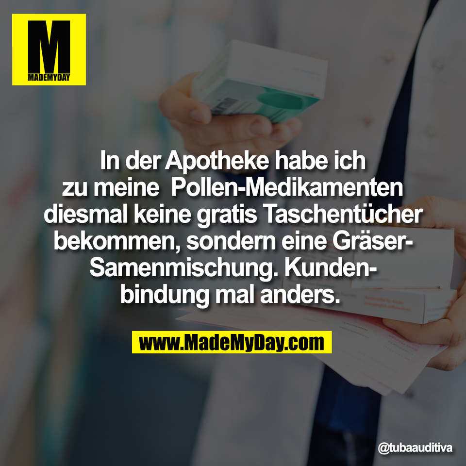 In der Apotheke habe ich<br />
zu meine  Pollen-Medikamenten<br />
diesmal keine gratis Taschentücher<br />
bekommen, sondern eine Gräser-<br />
Samenmischung. Kunden-<br />
bindung mal anders.