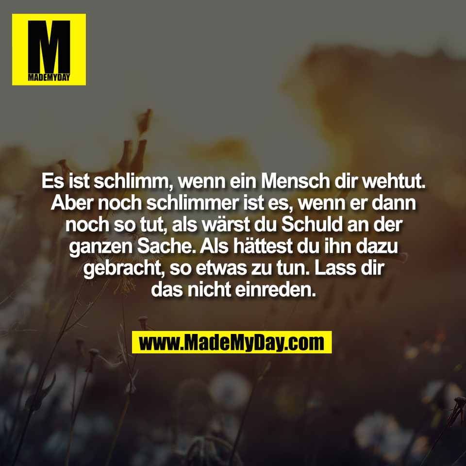 Es ist schlimm, wenn ein Mensch dir wehtut.<br />
Aber noch schlimmer ist es, wenn er dann<br />
noch so tut, als wärst du Schuld an der<br />
ganzen Sache. Als hättest du ihn dazu<br />
gebracht, so etwas zu tun. Lass dir<br />
das nicht einreden.