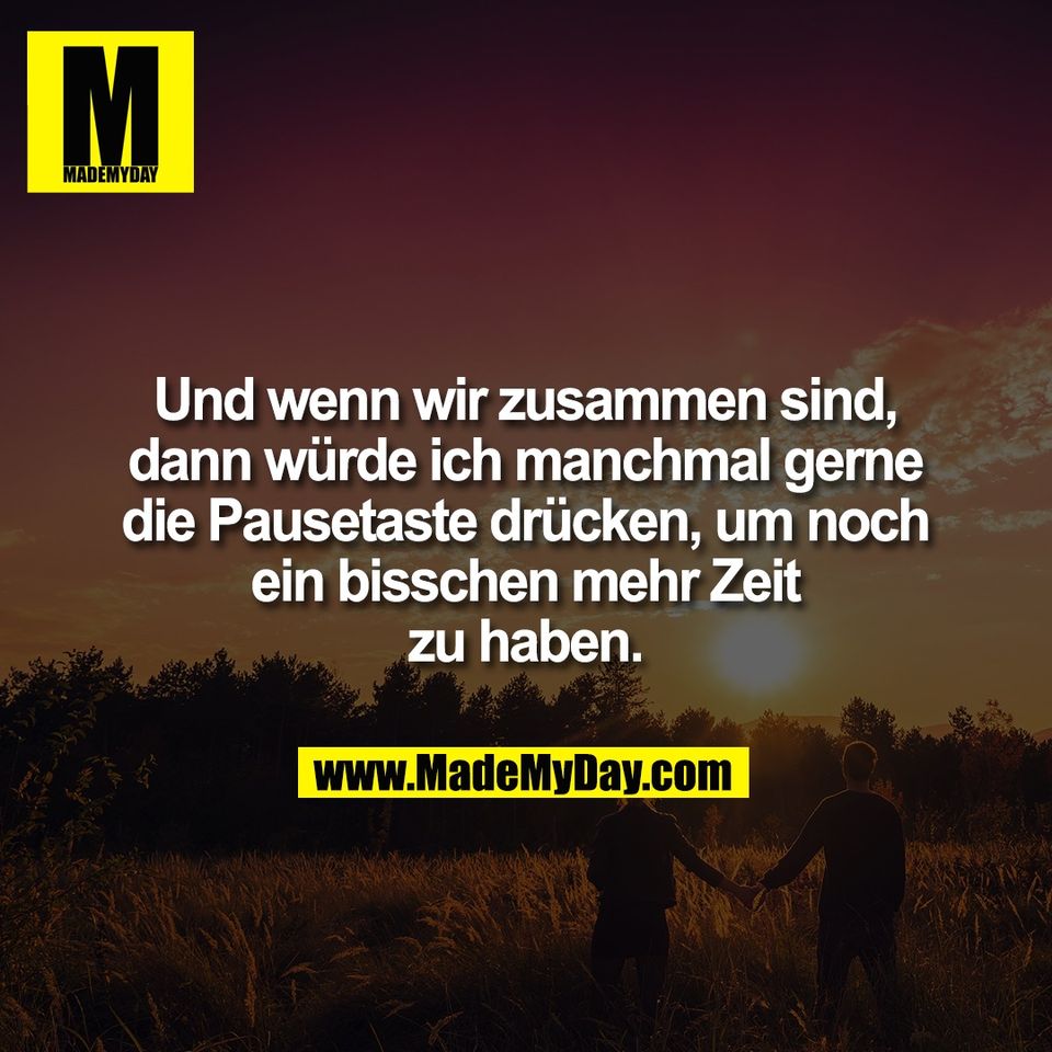 Und wenn wir zusammen sind,<br />
dann würde ich manchmal gerne<br />
die Pausetaste drücken, um noch<br />
ein bisschen mehr Zeit<br />
zu haben.