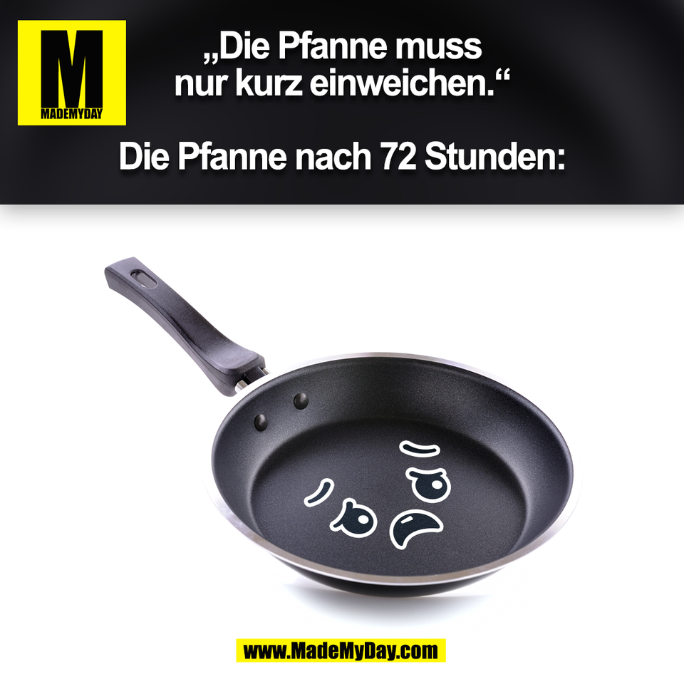 „Die Pfanne muss<br />
nur kurz einweichen.“<br />
<br />
Die Pfanne nach 72 Stunden:<br />
(BILD)