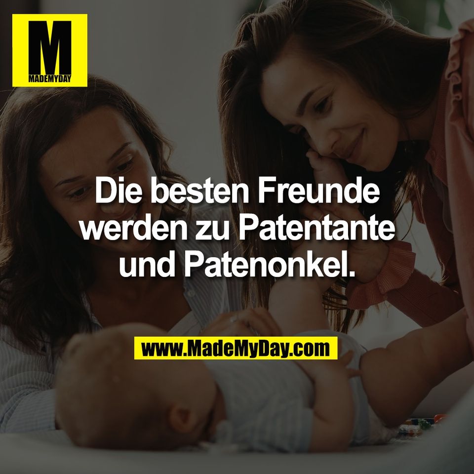 Die besten Freunde<br />
werden zu Patentante<br />
und Patenonkel.