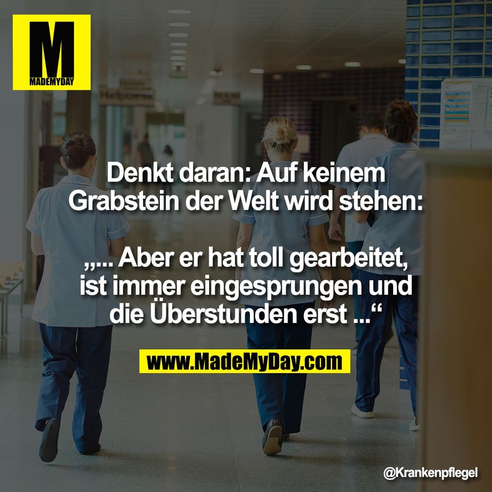 Denkt daran: Auf keinem<br />
Grabstein der Welt wird stehen:<br />
<br />
„... Aber er hat toll gearbeitet,<br />
ist immer eingesprungen und<br />
die Überstunden erst ...“