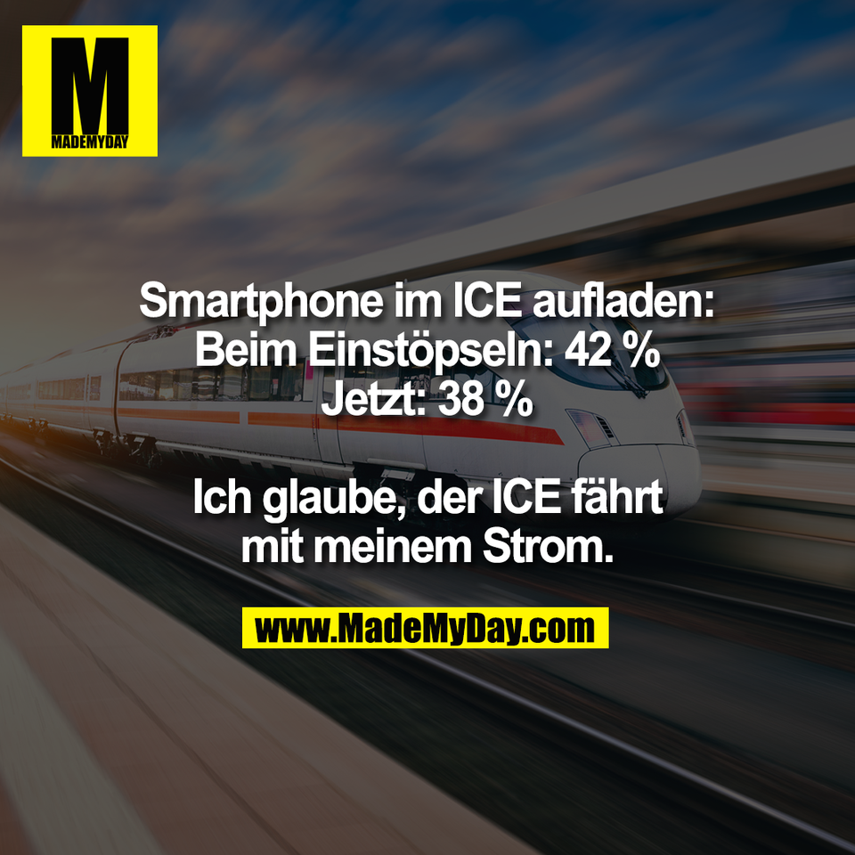 Smartphone im ICE aufladen:<br />
Beim Einstöpseln: 42 %<br />
Jetzt: 38 %<br />
<br />
Ich glaube, der ICE fährt<br />
mit meinem Strom.
