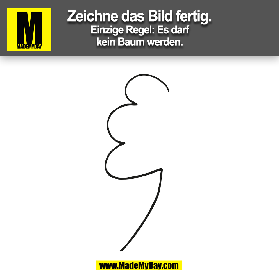 Zeichne das Bild fertig.<br />
Einzige Regel: Es darf<br />
kein Baum werden.<br />
(BILD)