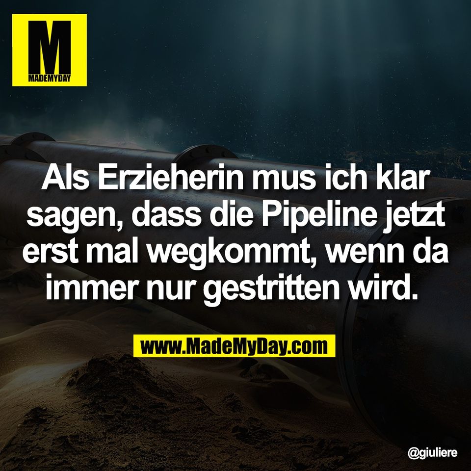 Als Erzieherin mus ich klar<br />
sagen, dass die Pipeline jetzt<br />
erst mal wegkommt, wenn da<br />
immer nur gestritten wird.