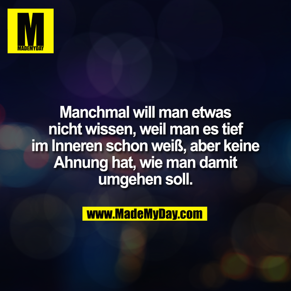 Manchmal will man etwas<br />
nicht wissen, weil man es tief<br />
im Inneren schon weiß, aber keine<br />
Ahnung hat, wie man damit<br />
umgehen soll.