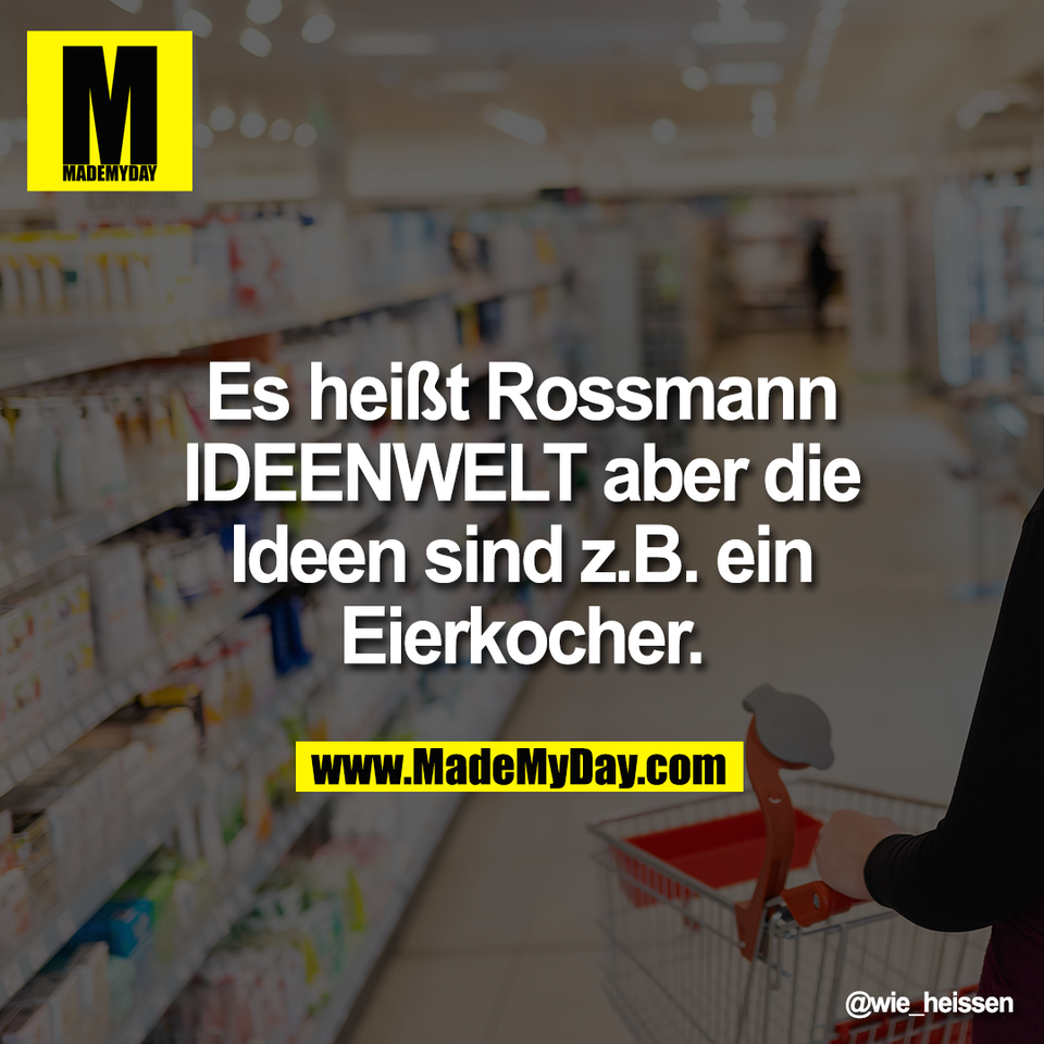 Es heißt Rossmann<br />
IDEENWELT aber die<br />
Ideen sind z.B. ein<br />
Eierkocher.