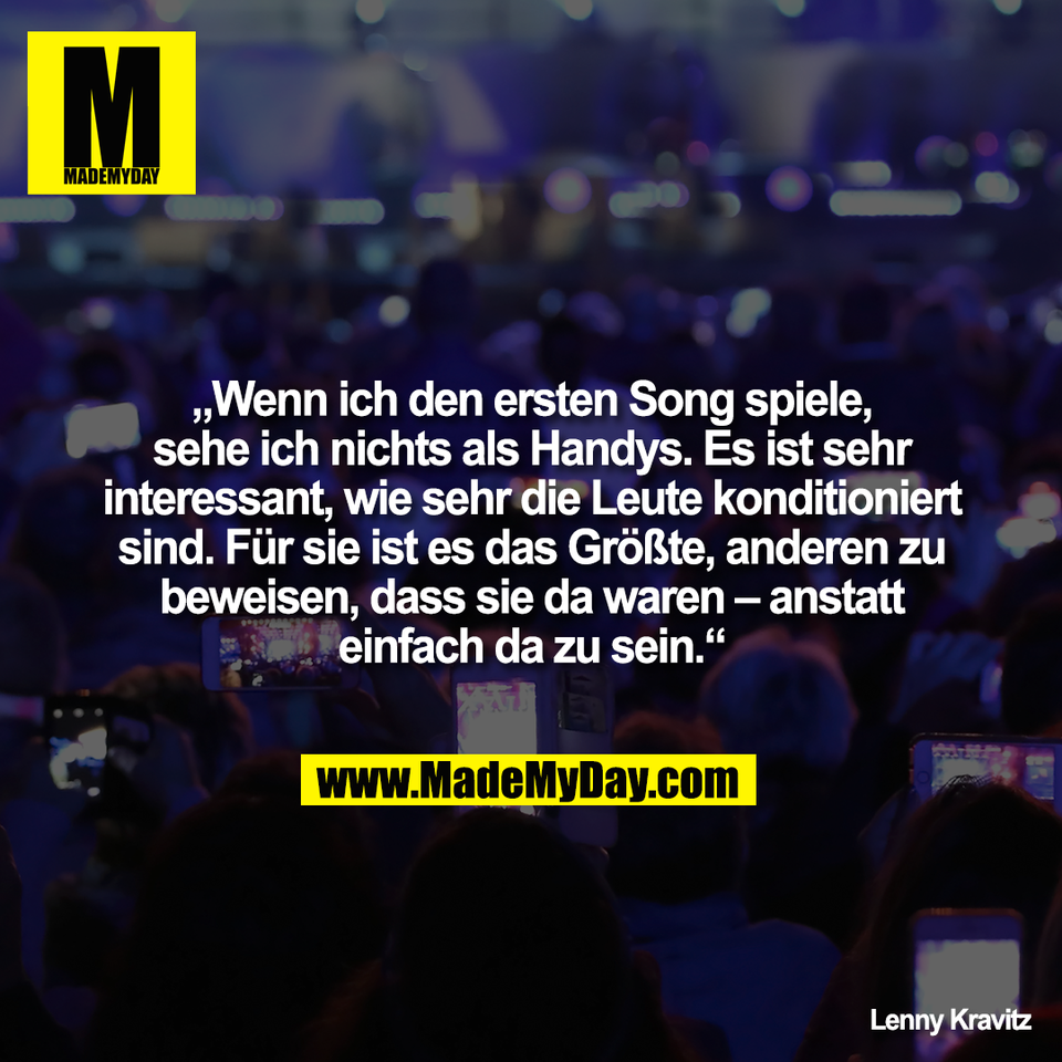 „Wenn ich den ersten Song spiele,<br />
sehe ich nichts als Handys. Es ist sehr<br />
interessant, wie sehr die Leute konditioniert<br />
sind. Für sie ist es das Größte, anderen zu<br />
beweisen, dass sie da waren – anstatt<br />
einfach da zu sein.“<br />
<br />
Lenny Kravitz