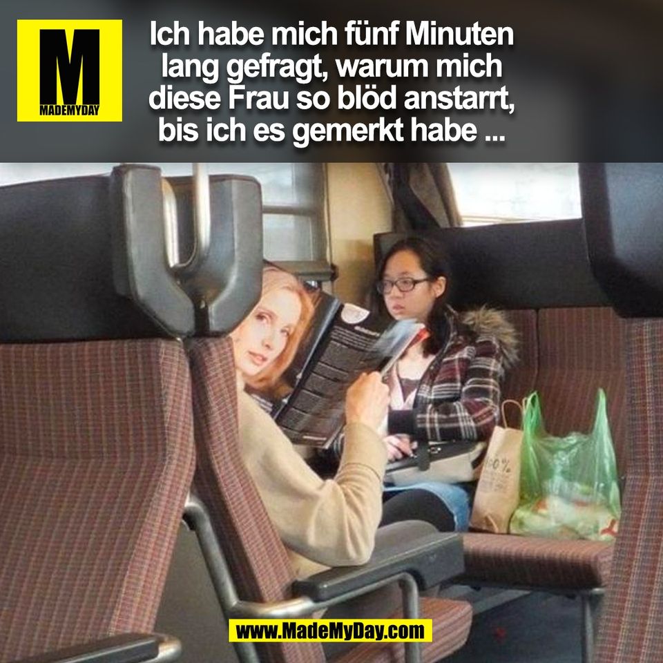 Ich habe mich fünf Minuten<br />
lang gefragt, warum mich<br />
diese Frau so blöd anstarrt,<br />
bis ich es gemerkt habe ...<br />
(BILD)