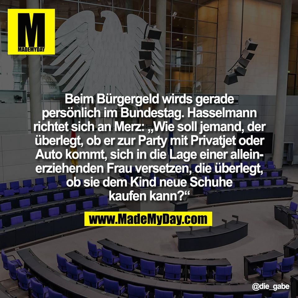 Beim Bürgergeld wirds gerade<br />
persönlich im Bundestag. Hasselmann<br />
richtet sich an Merz: „Wie soll jemand, der<br />
überlegt, ob er zur Party mit Privatjet oder<br />
Auto kommt, sich in die Lage einer allein-<br />
erziehenden Frau versetzen, die überlegt,<br />
ob sie dem Kind neue Schuhe<br />
kaufen kann?“