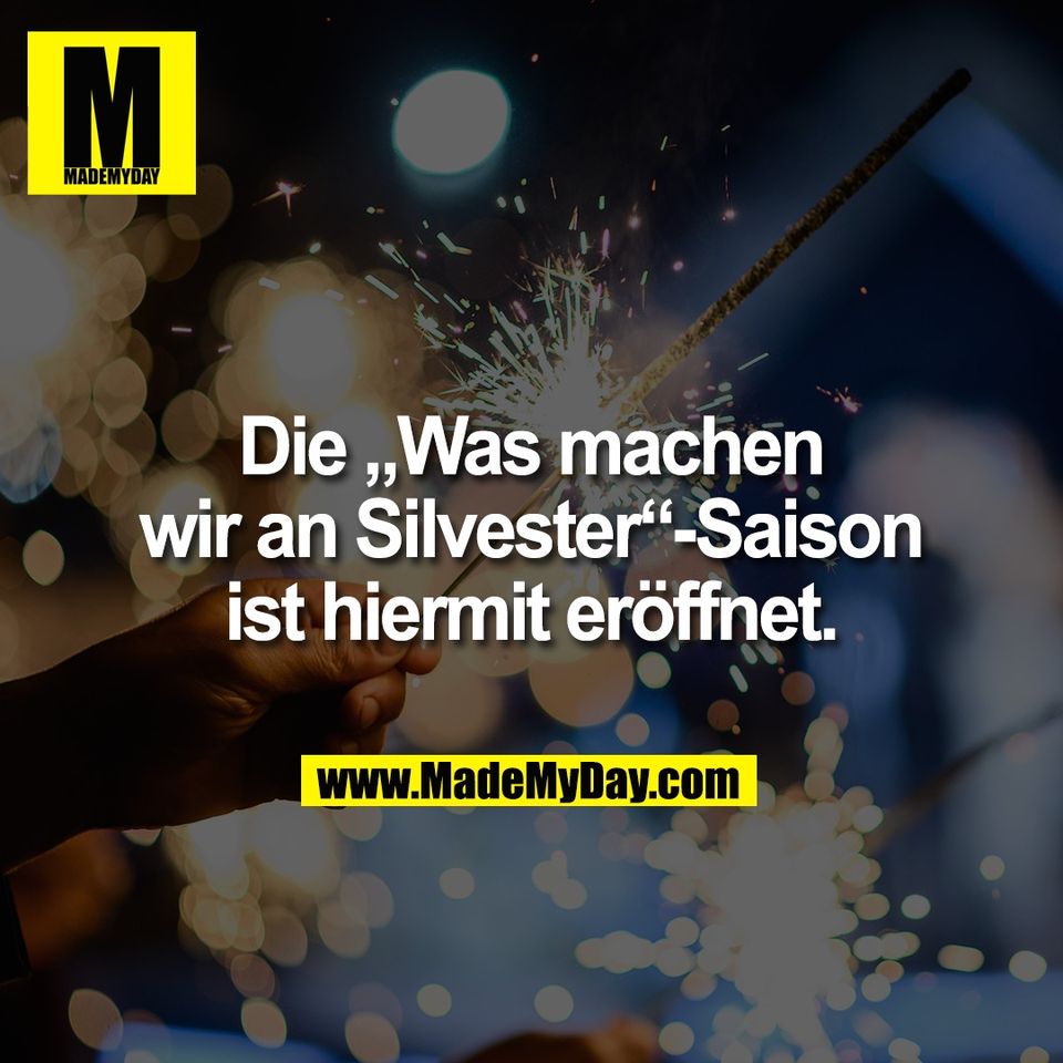 Die „Was machen<br />
wir an Silvester“-Saison<br />
ist hiermit eröffnet.