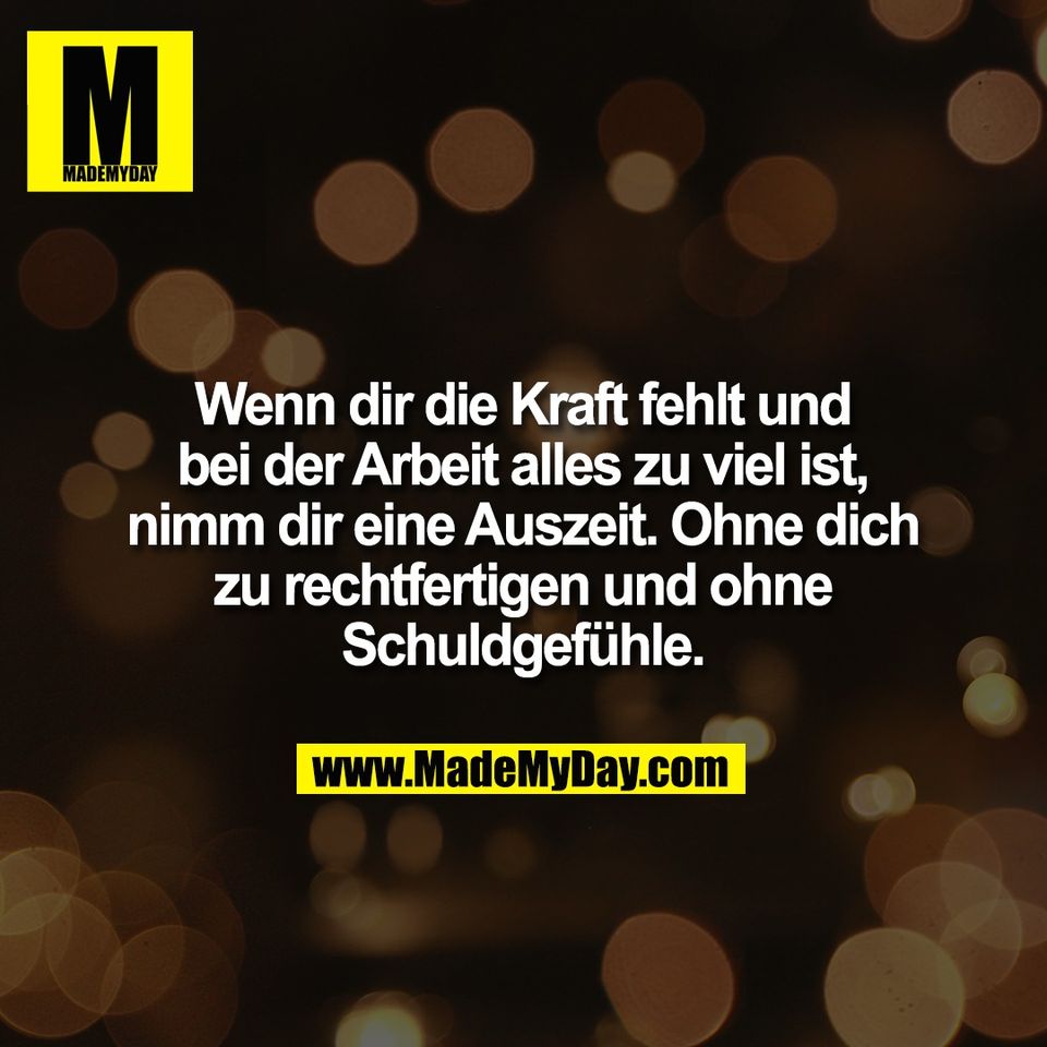 Wenn dir die Kraft fehlt und<br />
bei der Arbeit alles zu viel ist,<br />
nimm dir eine Auszeit. Ohne dich<br />
zu rechtfertigen und ohne<br />
Schuldgefühle.