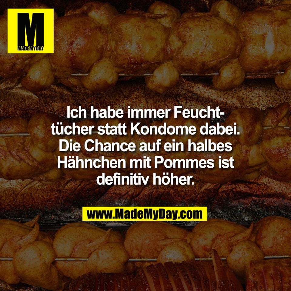 Ich habe immer Feucht-<br />
tücher statt Kondome dabei.<br />
Die Chance auf ein halbes<br />
Hähnchen mit Pommes ist<br />
definitiv höher.