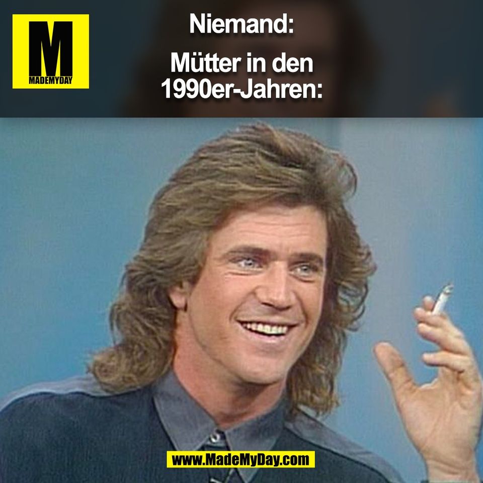 Niemand:<br />
<br />
Mütter in den<br />
1990er-Jahren:<br />
(BILD)