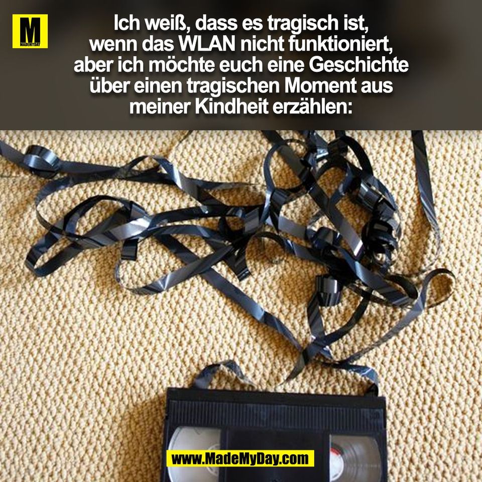 Ich weiß, dass es tragisch ist,<br />
wenn das WLAN nicht funktioniert,<br />
aber ich möchte euch eine Geschichte<br />
über einen tragischen Moment aus<br />
meiner Kindheit erzählen:<br />
(BILD)