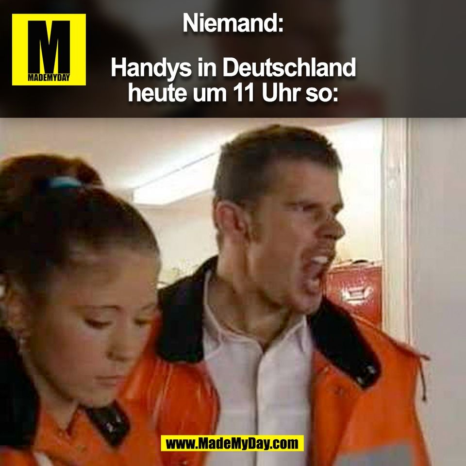 Niemand:<br />
<br />
Handys in Deutschland<br />
heute um 11 Uhr so:<br />
<br />
(BILD)