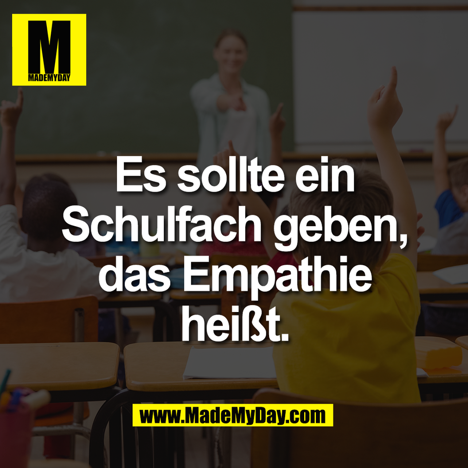 Es sollte ein<br />
Schulfach geben,<br />
das Empathie<br />
heißt.