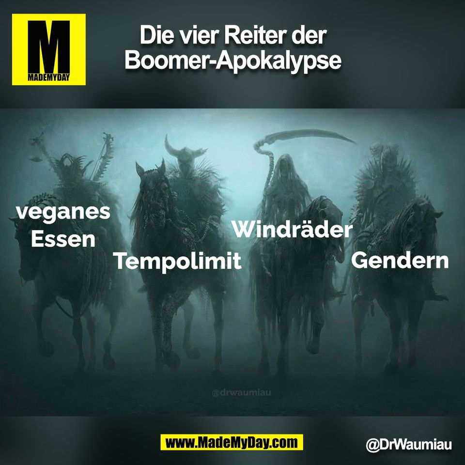 Die vier Reiter der<br />
Boomer-Apokalypse<br />
@DrWaumiau<br />
(BILD)