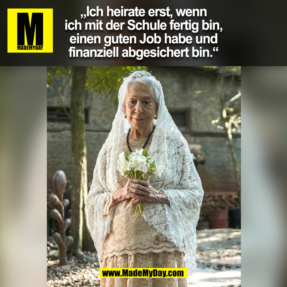 „Ich heirate erst, wenn<br />
ich mit der Schule fertig bin,<br />
einen guten Job habe und<br />
finanziell abgesichert bin.“<br />
(BILD)