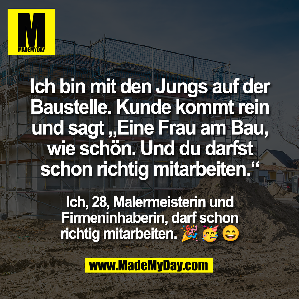 Ich bin mit den Jungs auf der<br />
Baustelle. Kunde kommt rein<br />
und sagt „Eine Frau am Bau,<br />
wie schön. Und du darfst<br />
schon richtig mitarbeiten.“<br />
<br />
Ich, 28, Malermeisterin und<br />
Firmeninhaberin, darf schon<br />
richtig mitarbeiten. 🎉🥳😄