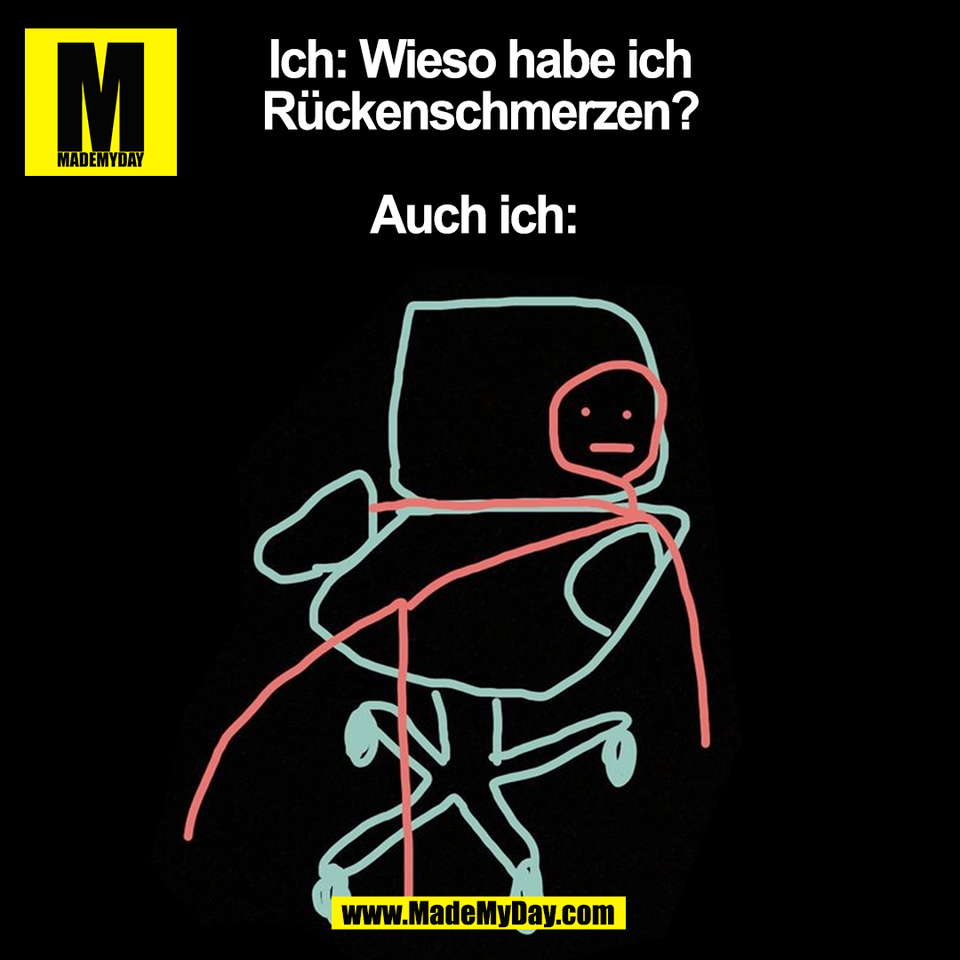 Ich: Wieso habe ich<br />
Rückenschmerzen?<br />
<br />
Auch ich: <br />
(BILD)