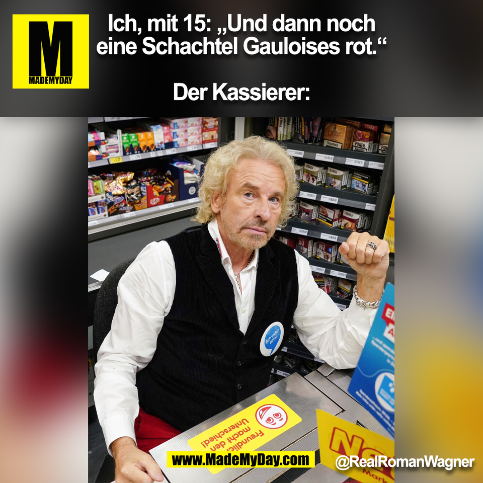 Ich, mit 15: „Und dann noch<br />
eine Schachtel Gauloises rot.“<br />
<br />
Der Kassierer:<br />
@RealRomanWagner<br />
(BILD)