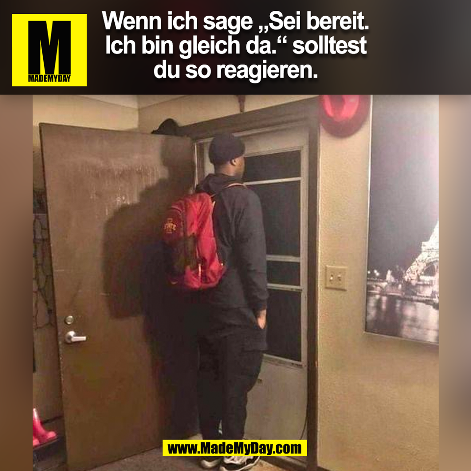 Wenn ich sage „Sei bereit.<br />
Ich bin gleich da.“ solltest<br />
du so reagieren.<br />
(BILD)