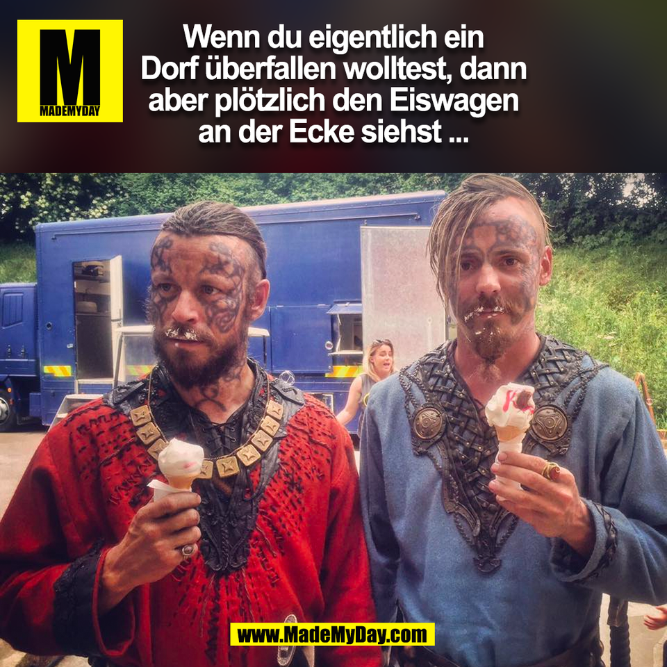 Wenn du eigentlich ein<br />
Dorf überfallen wolltest, dann<br />
aber plötzlich den Eiswagen<br />
an der Ecke siehst ...<br />
(BILD)